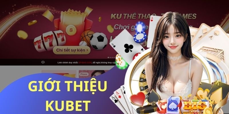 Giới thiệu tổng quan những nét chung nhà cái Kubet