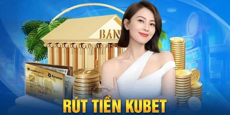 Hướng dẫn các thao tác cơ bản khi thực hiện rút tiền tại Kubet