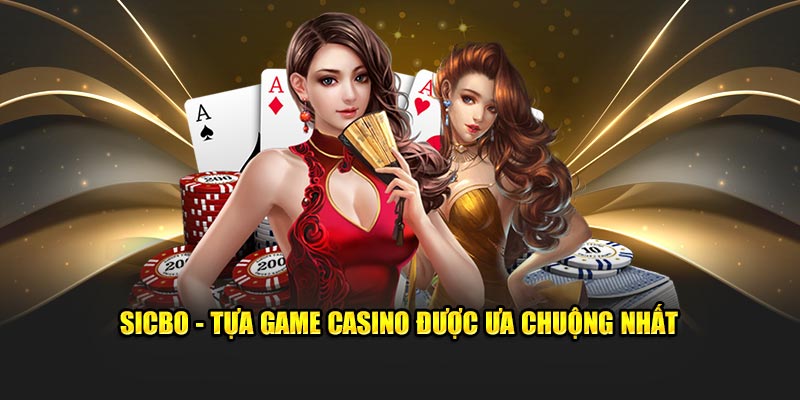 Sicbo - Tựa game casino được ưa chuộng nhất